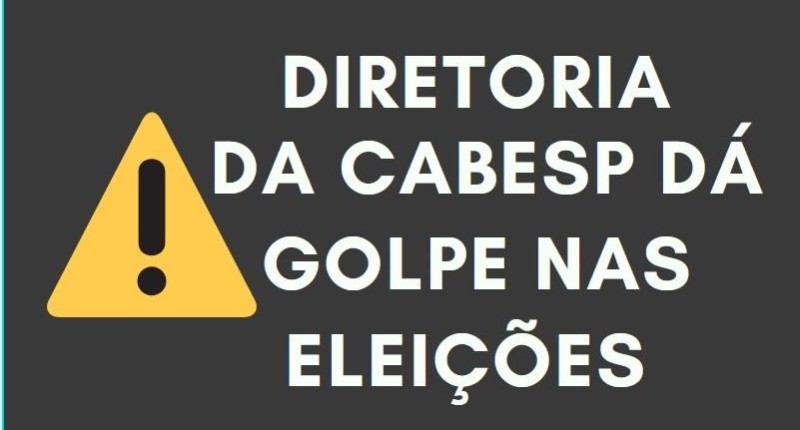 Diretoria da Cabesp da golpe nas eleições