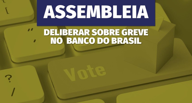 Assembleia nesta segunda (25) para deliberar greve no Banco do Brasil!