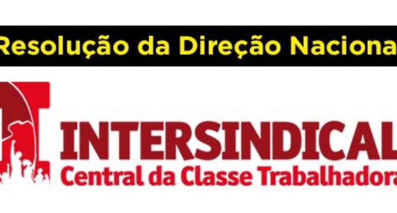 Resolução da Direção Nacional da INTERSINDICAL 