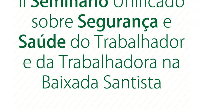 Seminário sobre Segurança e Saúde do(a) Trabalhador(a)