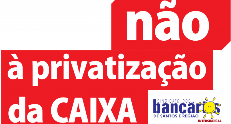 Bancários vão paralisar Caixa nesta segunda (23) contra privatização