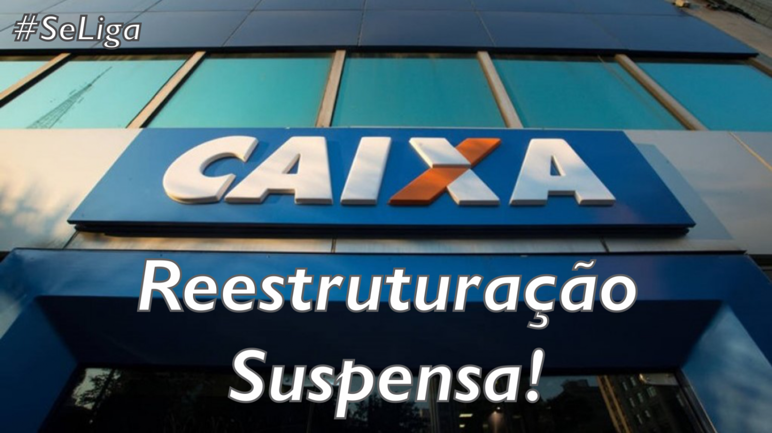 Movimento Sindical consegue liminar para barrar reestruturação da Caixa