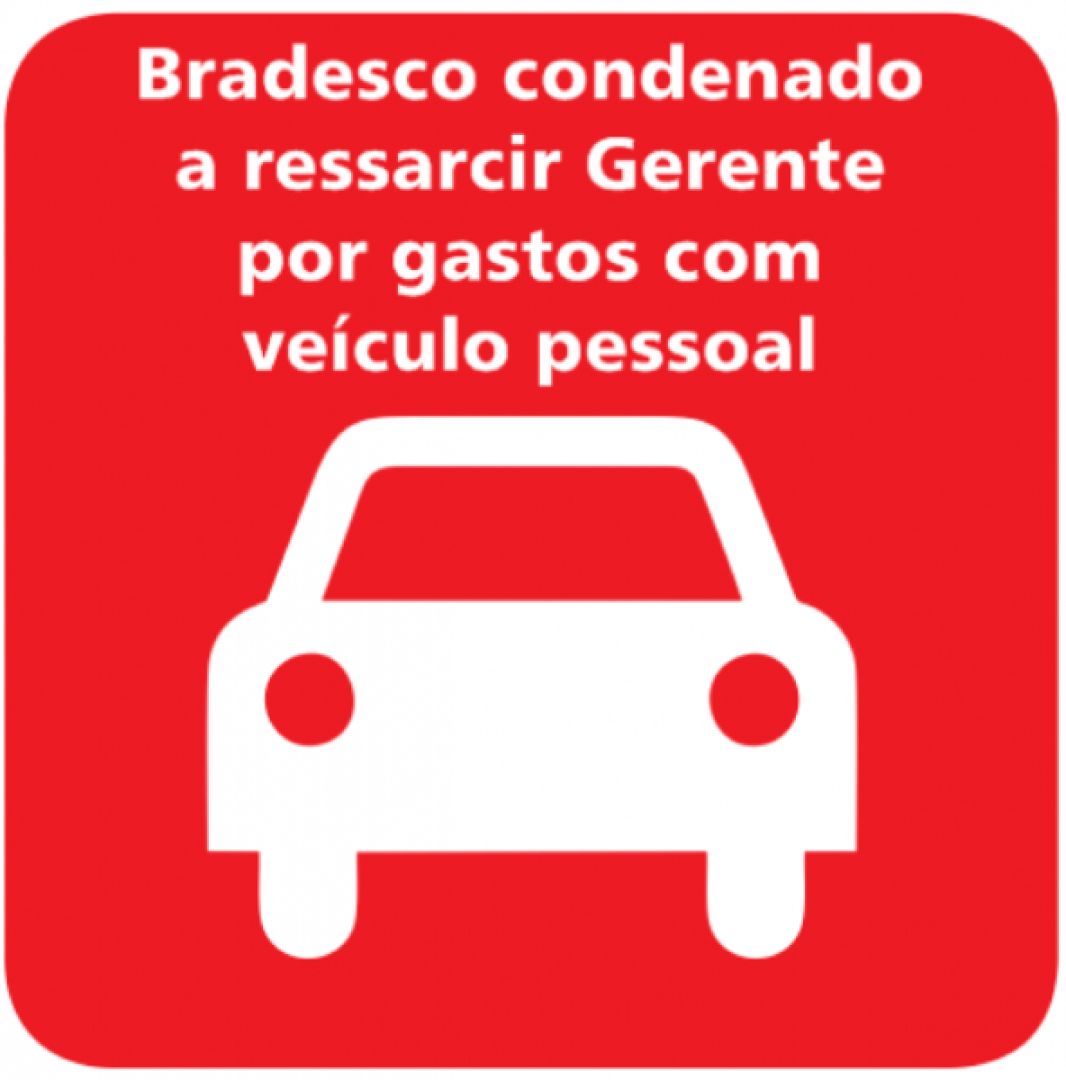 Bradesco condenado a ressarcir gerente por gastos com veículo