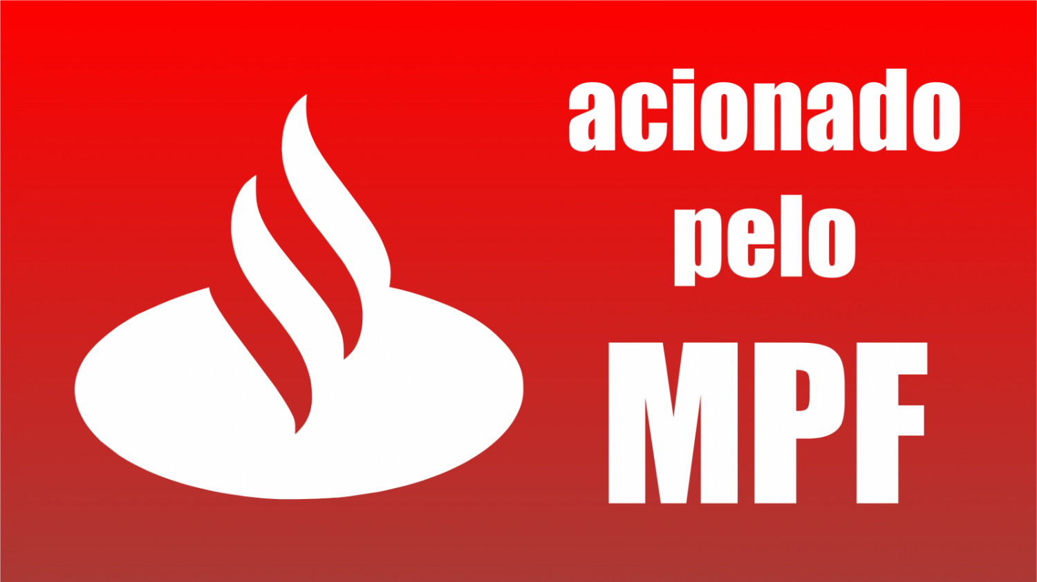 Ministério Público Federal move ação contra Santander e outras 3 instituições Ministério Público Federal move ação contra Santander e outras 3 instituições