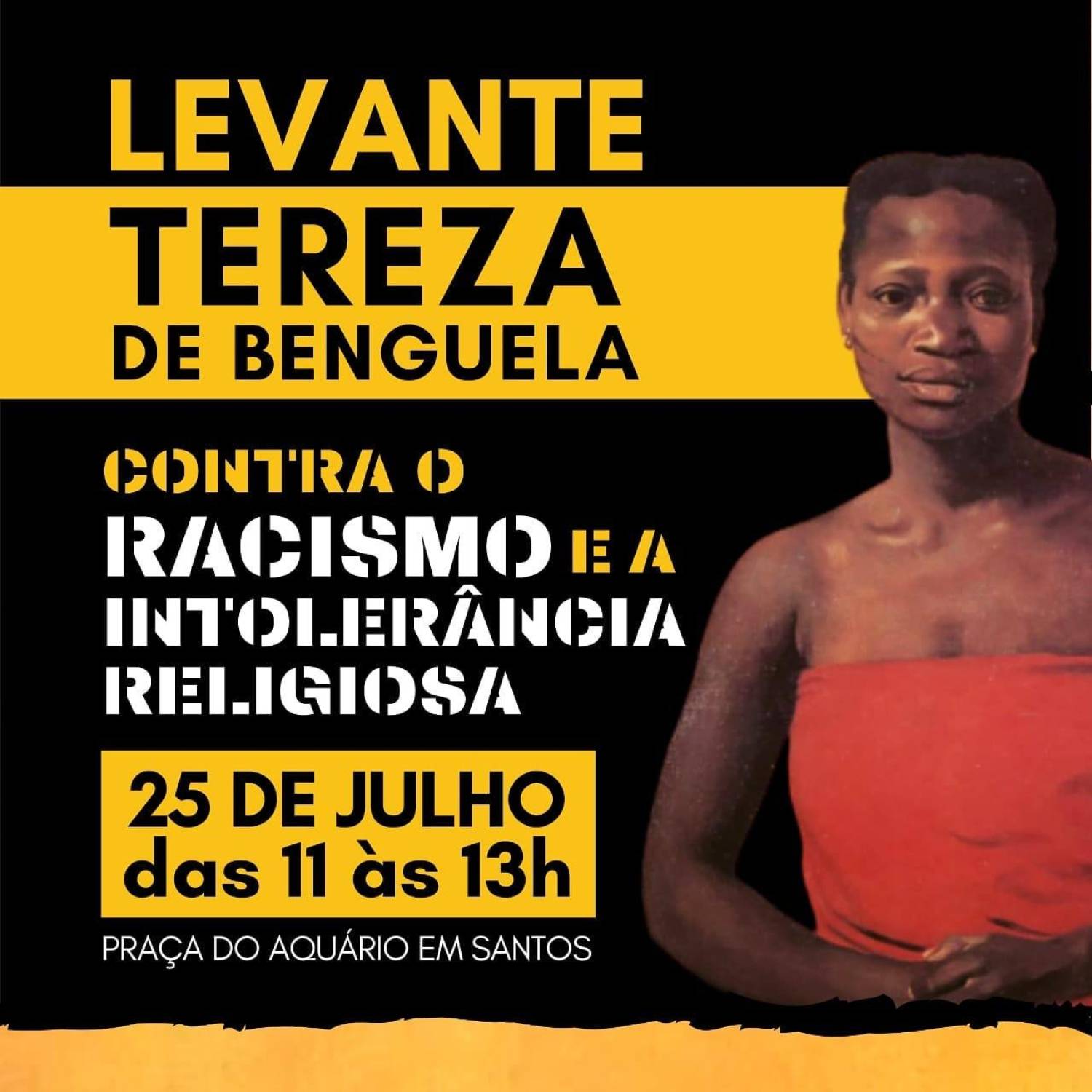 Levante Tereza de Benguela: Baixada Santista contra o Racismo e a Intolerância Religiosa Levante Tereza de Benguela: Baixada Santista contra o Racismo e a Intolerância Religiosa