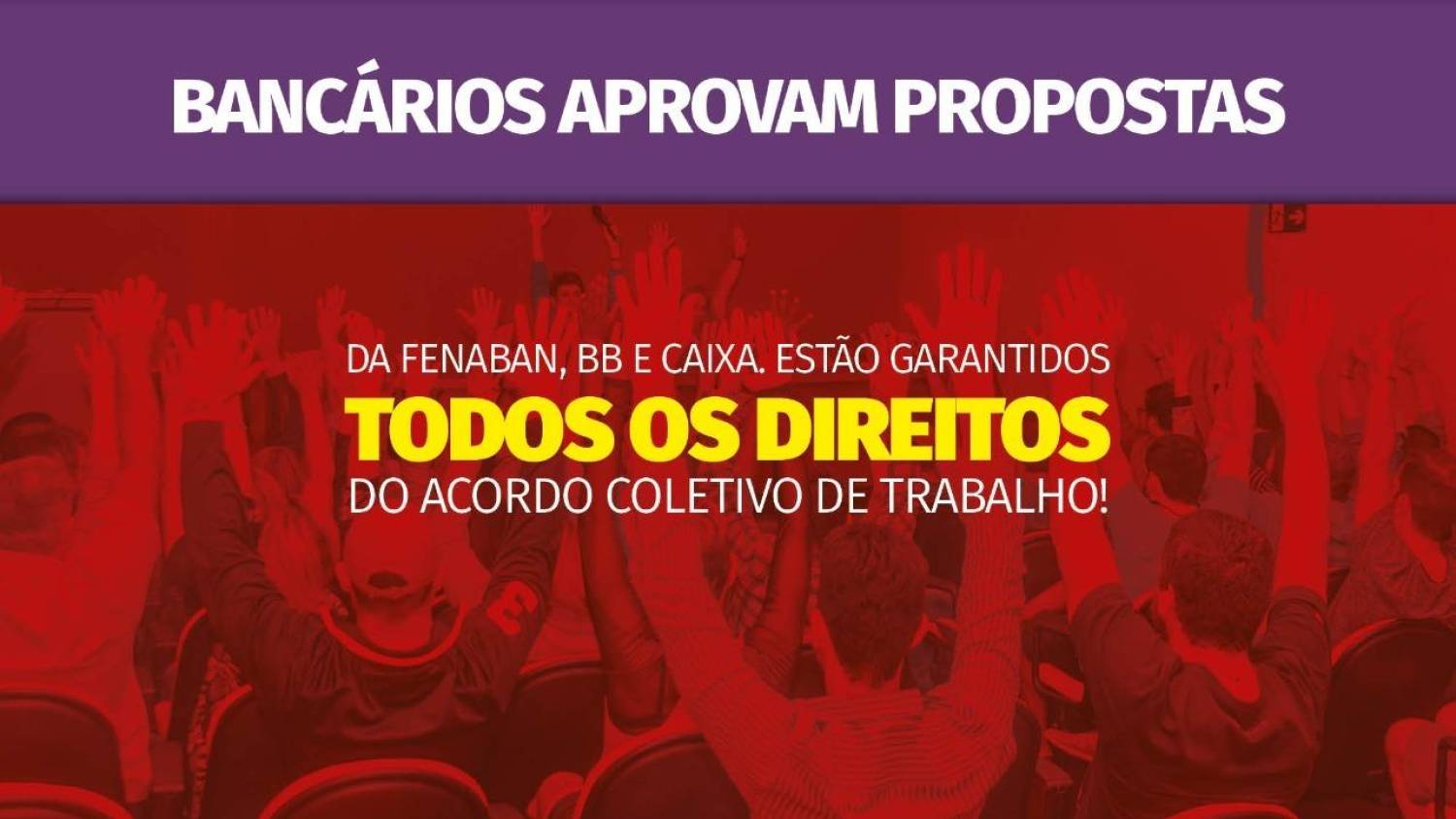 Bancários aprovam propostas e garantem direitos da CCT até 2021 Bancários aprovam propostas e garantem direitos da CCT até 2021