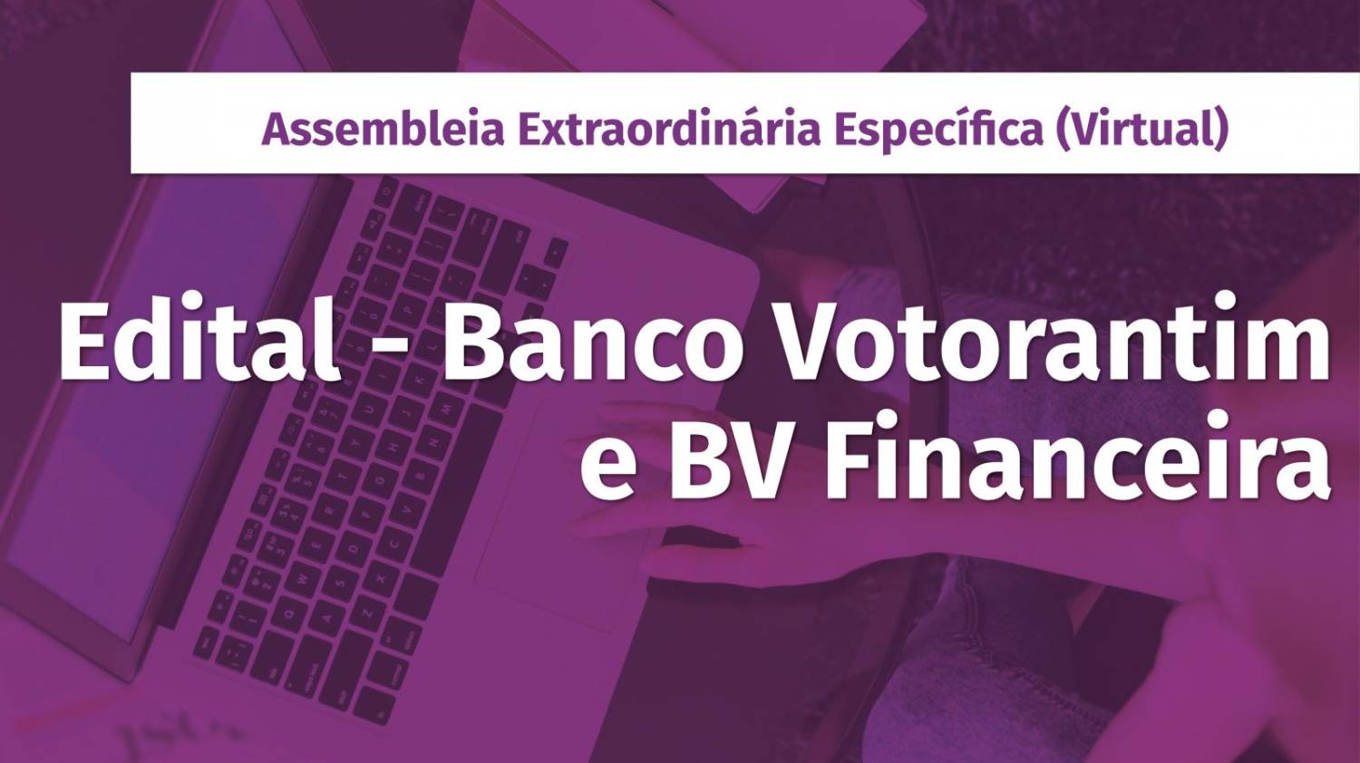 Nesta sexta, 12, tem assembleia do Banco Votorantim e BV Financeira Nesta sexta, 12, tem assembleia do Banco Votorantim e BV Financeira