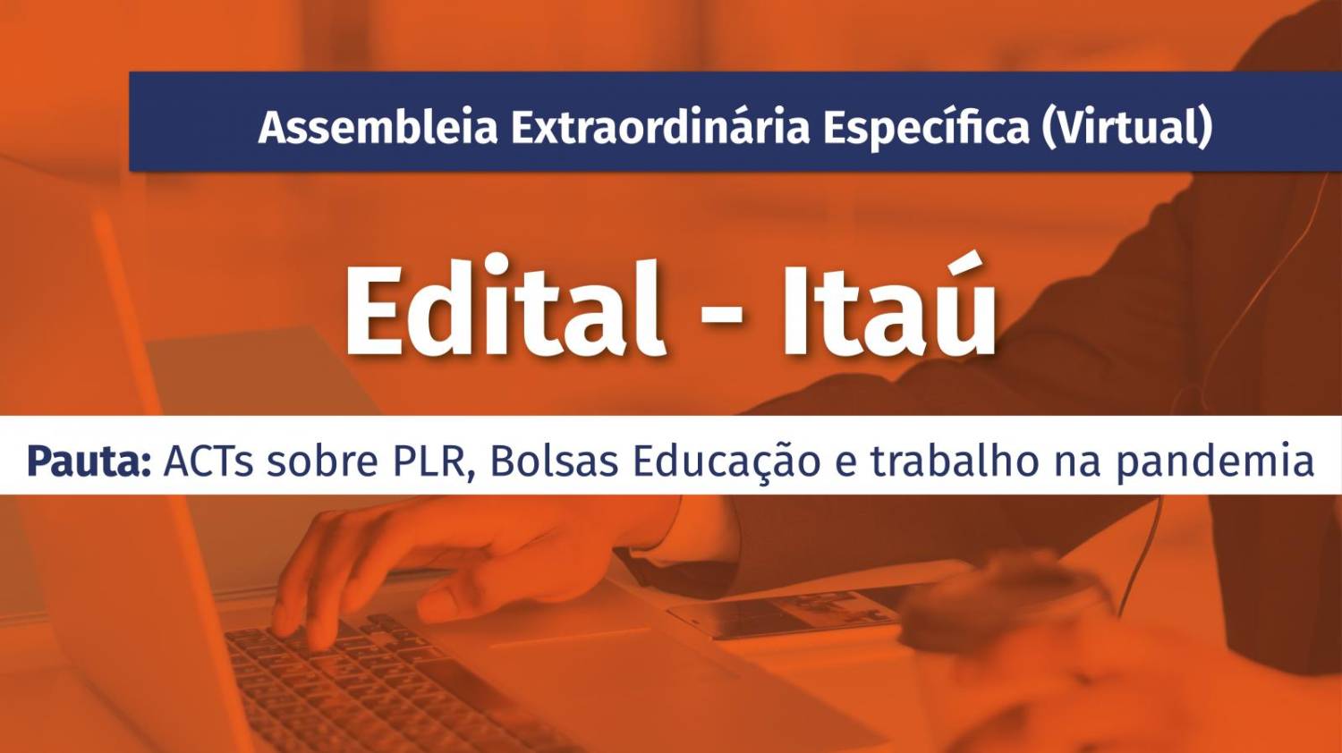 Bancários do Itaú têm assembleia extraordinária virtual dias 13 e 14/5 Bancários do Itaú têm assembleia extraordinária virtual dias 13 e 14/5