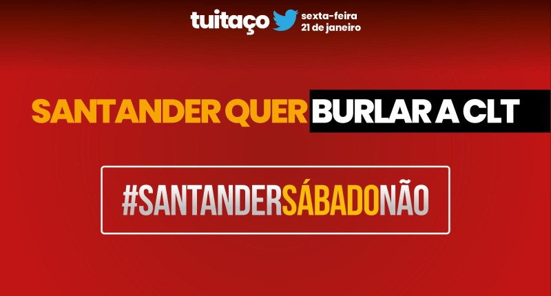 Tuitaço contra abertura do Santander aos sábados nesta sexta 21