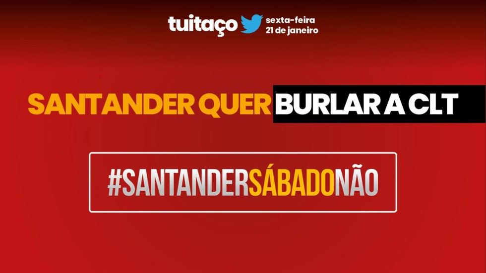 [Tuitaço contra abertura do Santander aos sábados nesta sexta 21]
