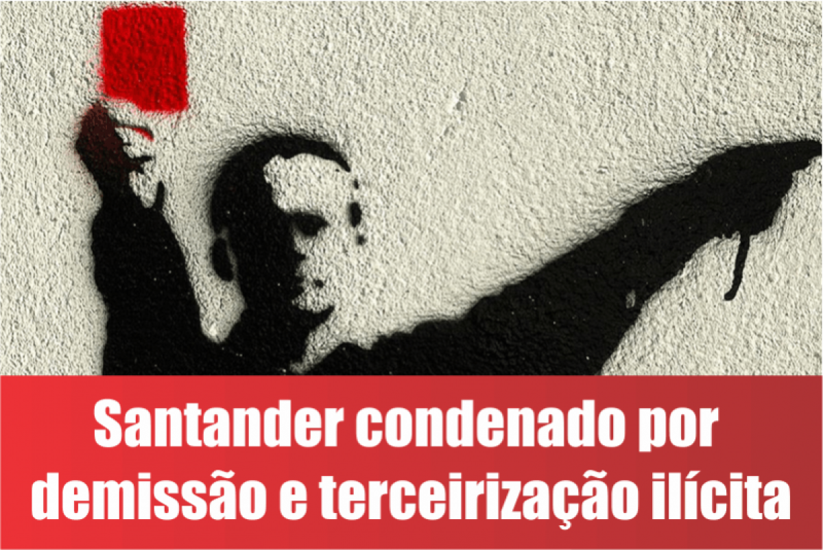 TST condena Santander por demitir empregada e terceirizá-la pela IBM   